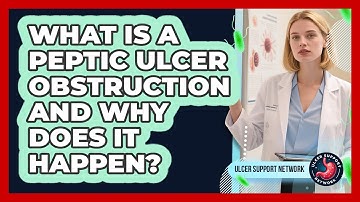 What Is A Peptic Ulcer Obstruction And Why Does It Happen? - Ulcer Support Network