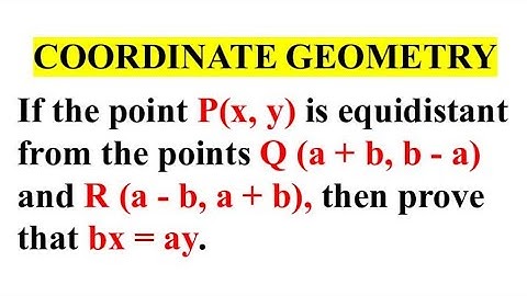 If the point (x, y) is equidistant from the points (a+b,b-a) and (a-b,a+b), prove that bx=ay