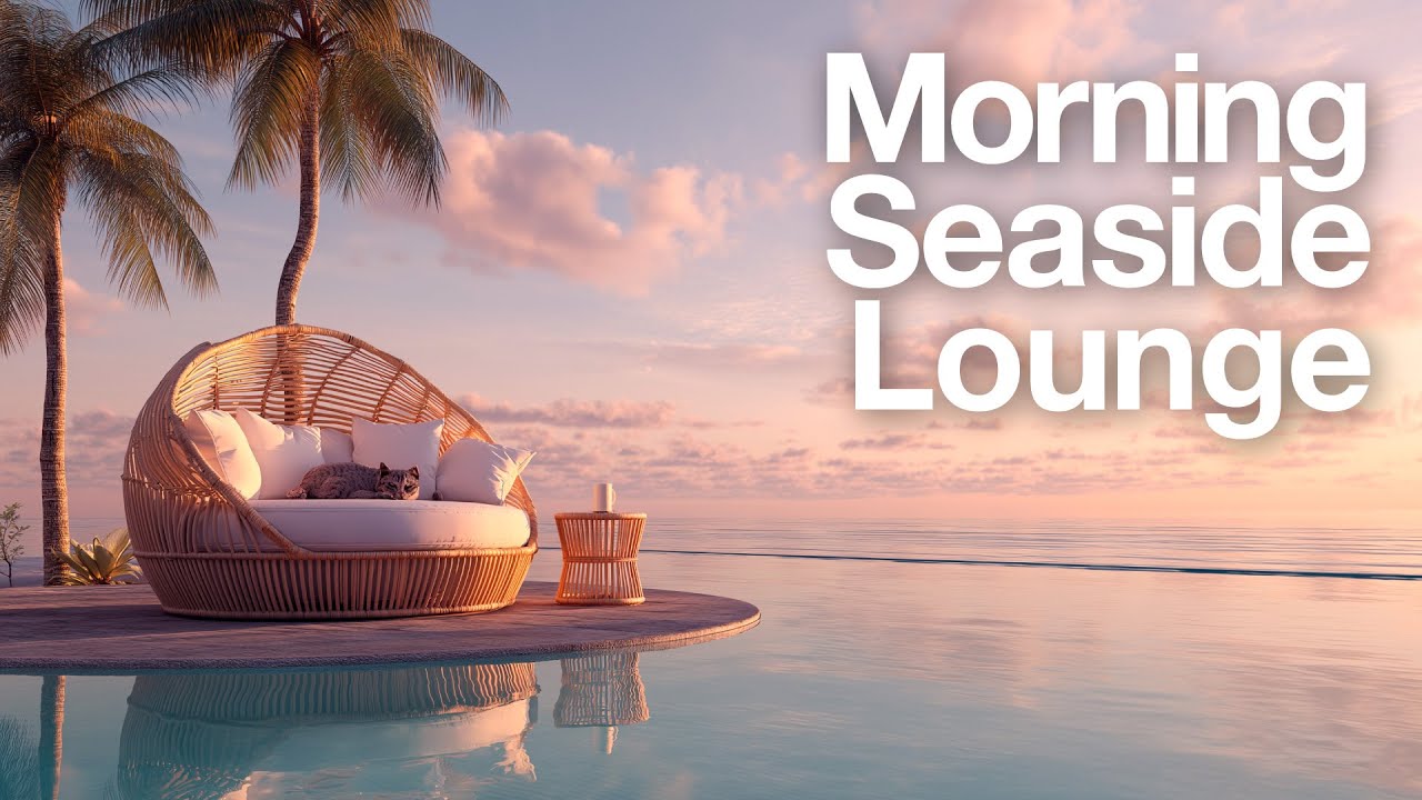 Ocean Breeze Morning Lounge | Ambient Music for a Peaceful Day
