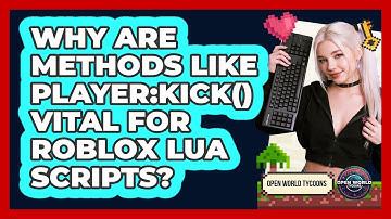 Why Are Methods Like Player:Kick() Vital For Roblox Lua Scripts? - Open World Tycoons