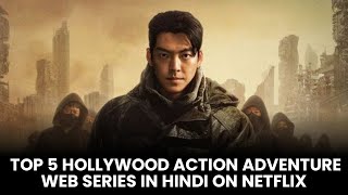 Top 5 Hollywood Action/Adventure web series in hindi on Netflix