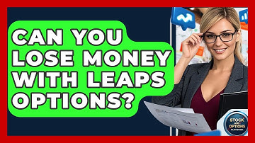 Can You Lose Money With LEAPS Options? - Stock and Options Playbook