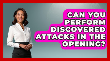Can You Perform Discovered Attacks In The Opening? - The Chess Codex