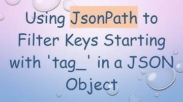 Using JsonPath to Filter Keys Starting with 