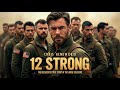 12 Strong When 12 Soldiers Take On An Entire Army Movie Recap 12 Strong When 12 Soldiers Take On An Entire Army Movie Recap
