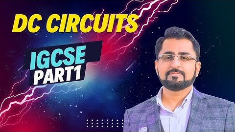 DC CIRCUITS PART1 IGCSE