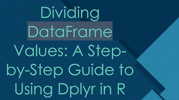Dividing DataFrame Values: A Step-by-Step Guide to Using Dplyr in R