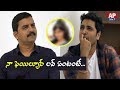 Adivi Sesh About His First Love Failure