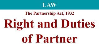 Right and Duties of Partner, right of partner, duties of partner, the partnership act 1932, law
