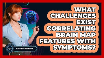 What Challenges Exist Correlating Brain Map Features With Symptoms? - Neurotech Insight Pro