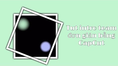 Tut intro team đơn giản bằng CapCut | Hann🍳