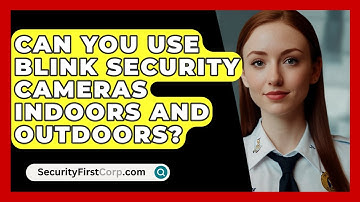 Can You Use Blink Security Cameras Indoors and Outdoors? | SecurityFirstCorp News