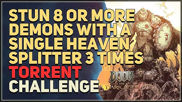Stun 8 or more demons with a single Heaven Splitter 3 times Doom The Dark Ages (Torrent Challenge)