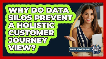 Why Do Data Silos Prevent A Holistic Customer Journey View? - Modern Marketing Moves