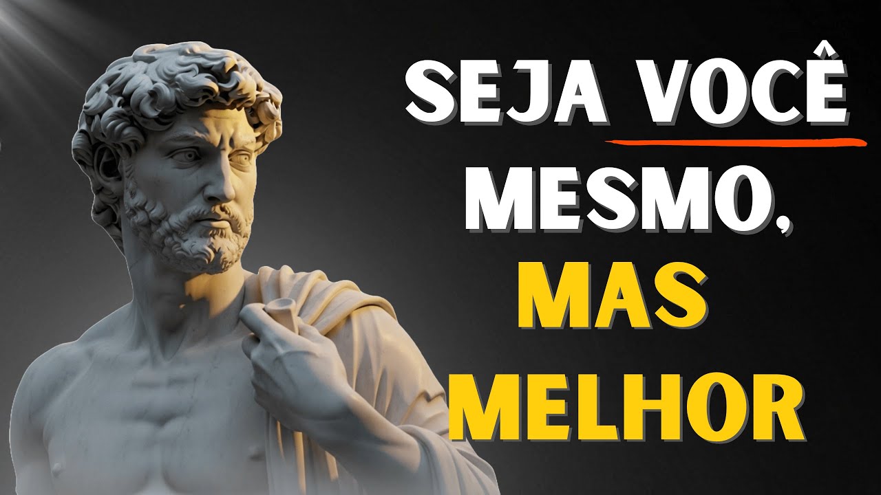 Seja VOCÊ Mesmo, Mas MELHOR, O ESTOICISMO Para Quem Quer MUDAR de VIDA