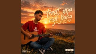 Treat you right baby