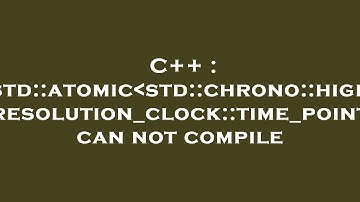 C++ : std::atomic std::chrono::high_resolution_clock::time_point  can not compile