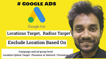 Google Ads Locations Target, Radius Target And Exclude Location Based On Campaign And Ad Group Level