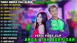 TIARA AMORA ~ ANDAI TAK BERPISAH - CINTA DAN AIR MATA || TIARA AMORA FULL ALBUM TERBARU 2025
