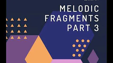 Episode 197: Melodic Fragments Part 3