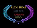 Ruzni Snovi (Karaoke) MILE KITIC