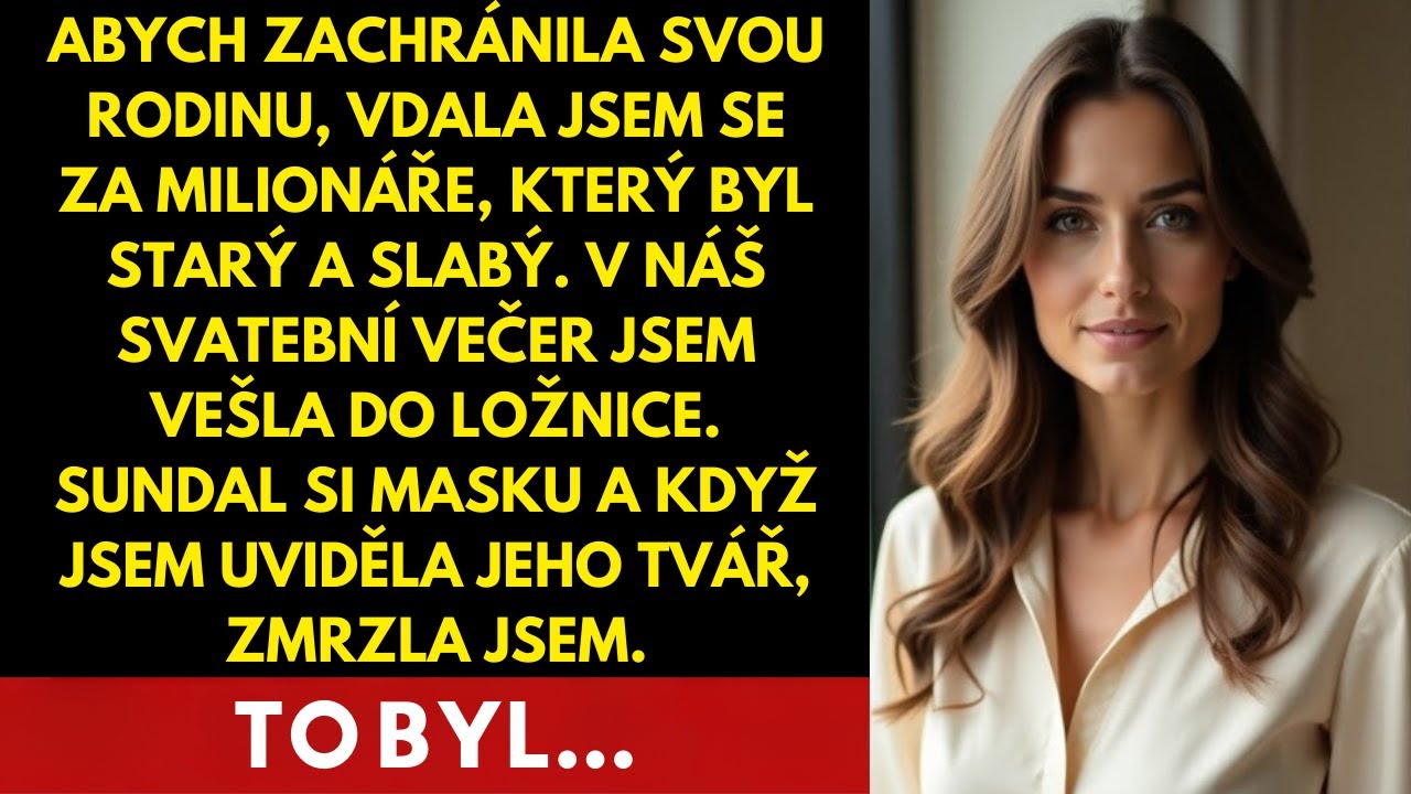 Když si starý muž, kterého jsem si musela vzít kvůli penězům, sundal masku, všechno jsem pochopila.