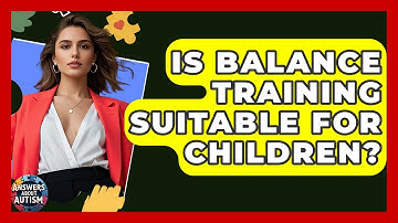 Is Balance Training Suitable For Children? - Answers About Autism