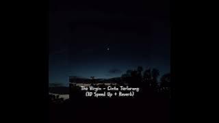 cinta terlarang - The Virgin | speed up   reverb | version.