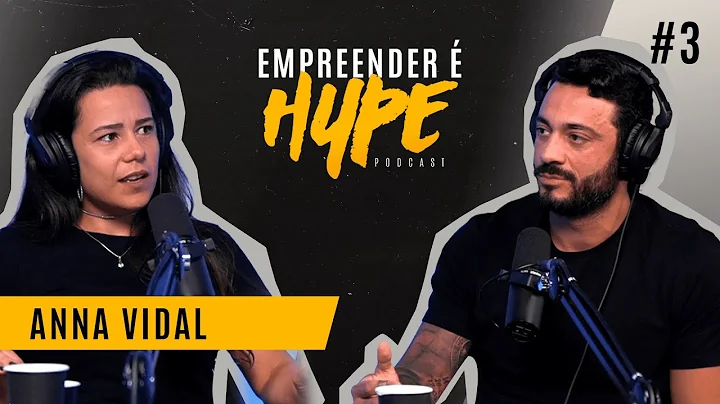 ANNA VIDAL - Empreender  Hype Podcast #3
