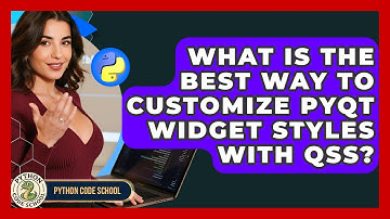 What Is The Best Way To Customize PyQt Widget Styles With QSS? - Python Code School