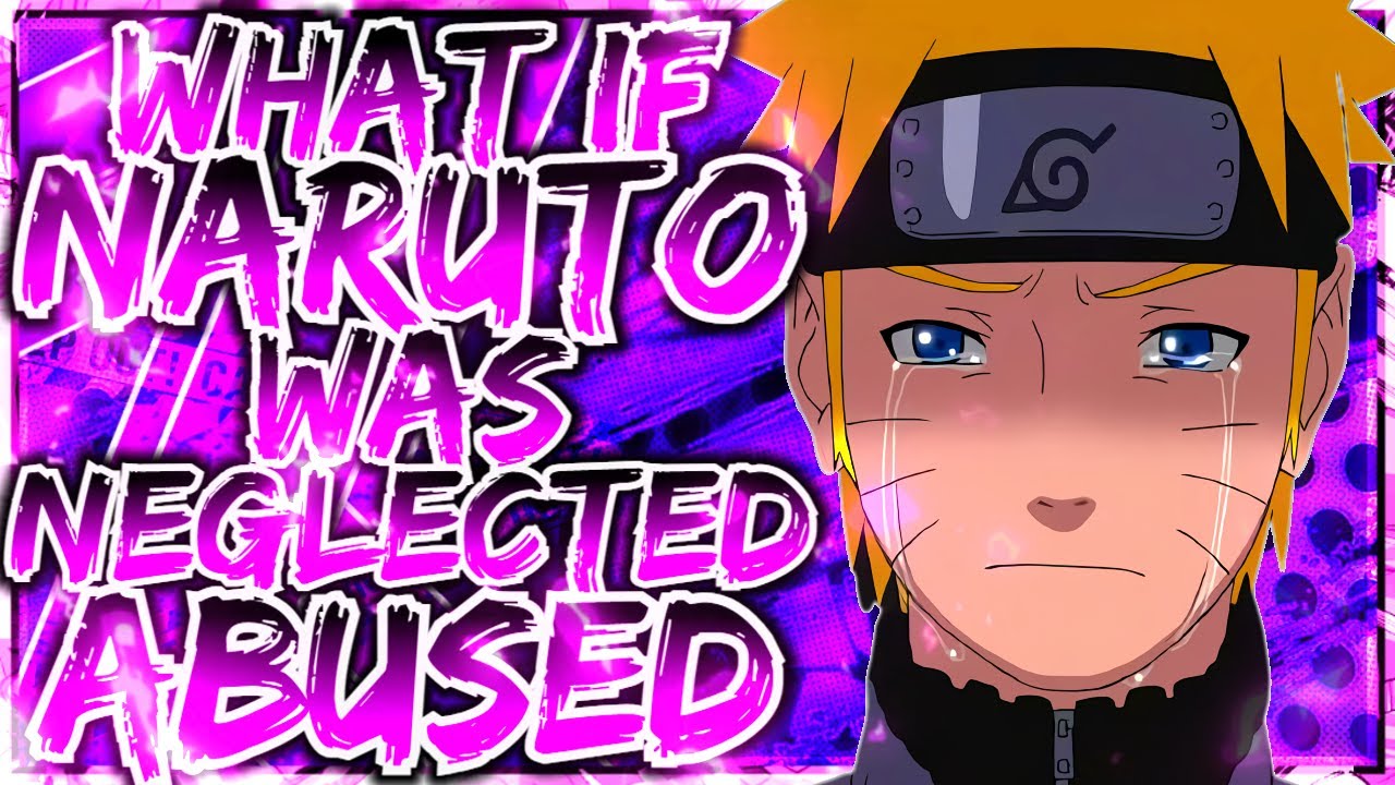What If Naruto Is Neglected & Abused By His Family