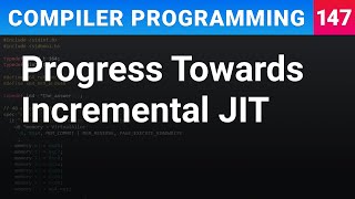 Progress Towards Incremental JIT - Compiler Programming Ep147