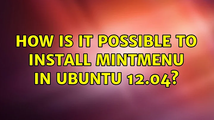 Ubuntu: How is it possible to install MintMenu in Ubuntu 12.04?