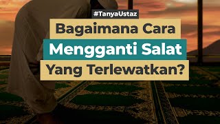Bagaimana Cara Mengganti Salat Yang Terlewatkan?