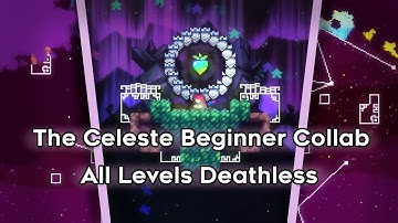 The Celeste Beginner Collab: All Maps Full Clear Deathless