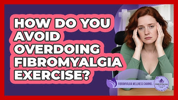 How Do You Avoid Overdoing Fibromyalgia Exercise?