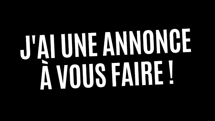 J'ai une annonce à vous faire