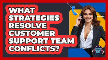 What Strategies Resolve Customer Support Team Conflicts? - Customer Support Coach