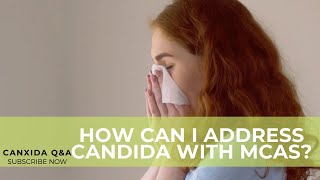 How Can I Address Candida with MCAS? | Customer Questions