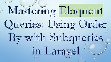 Mastering Eloquent Queries: Using Order By with Subqueries in Laravel
