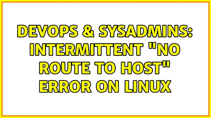 DevOps & SysAdmins: Intermittent "no route to host" error on Linux (2 Solutions!!)