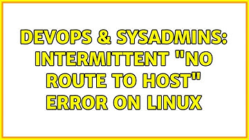 DevOps & SysAdmins: Intermittent "no route to host" error on Linux (2 Solutions!!)