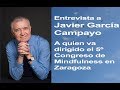 Entrevista javier garcia campayo a quien va dirigido el 5 congreso de mindfulness de zaragoza