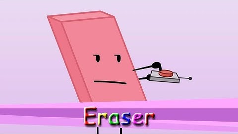 BFDI BUT ONLY WHEN ERASER IS ON SCREEN