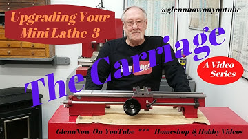 Upgrading Your Mini Lathe 3, The Carriage