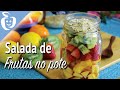 Salada de Frutas no Pote | Dicas de conservação