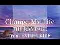 【歌詞付き】 Change My Life/THE RAMPAGE from EXILE TRIBE