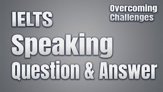 IELTS speaking questions & sample answers Overcoming Challenges