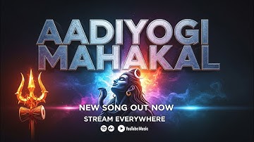 आदियोगी महाकाल | An Original Devotional Anthem | 8K Divine Visuals | The Epic Tales