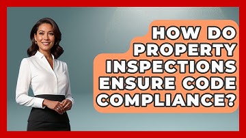 How Do Property Inspections Ensure Code Compliance? - Mastering Property Management
